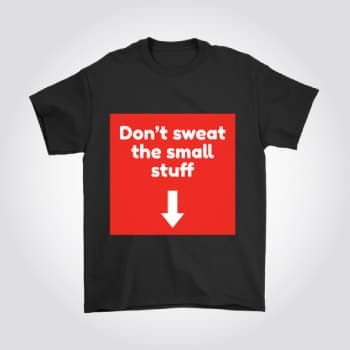 Dont Sweat The Small Stuff Naughty T-shirt