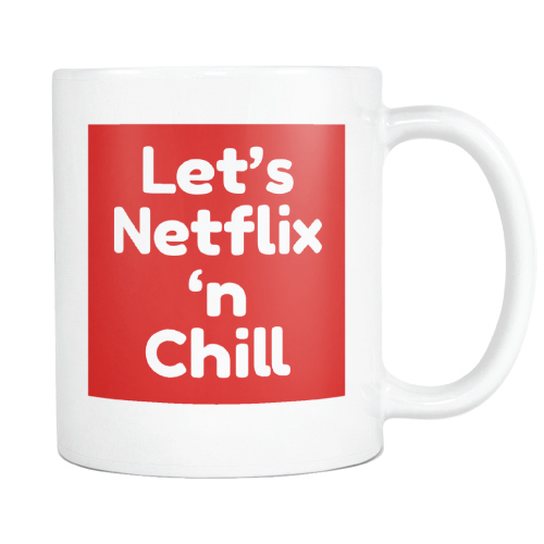 Let's Netflix 'n Chill Mug